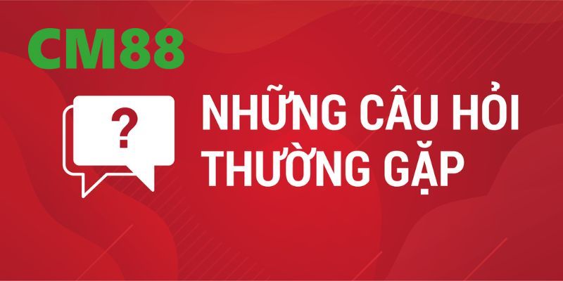 Câu Hỏi Thường Gặp CM88 - Giải Đáp Mọi Thắc Mắc Cần Thiết 1 Giới thiệu về chuyên mục câu hỏi thường gặp về CM88