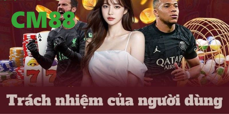 Trách Nhiệm Người Chơi Tại CM88 - Hướng Dẫn Chi Tiết 1 Giới thiệu về trách nhiệm người chơi tại CM88