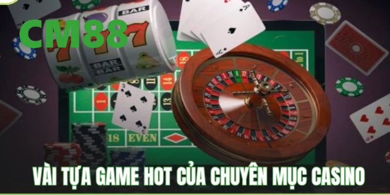 Casino CM88 – Trải nghiệm giải trí sòng bài online đỉnh cao 2 Tổng hợp những trò chơi được yêu thích nhất tại casino CM88